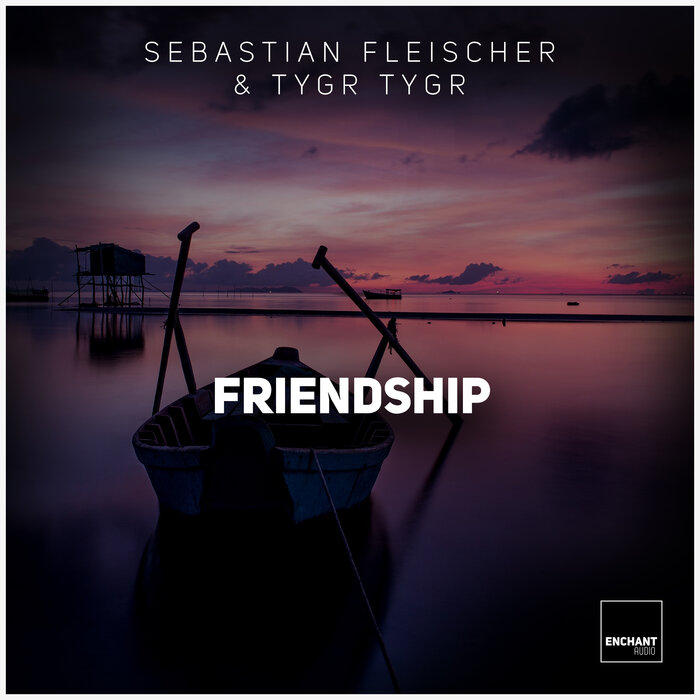 Sebastian Fleischer & TYGR TYGR - Friendship [ENCHANT050]